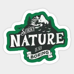 Sorry Nature is so Boring Sticker